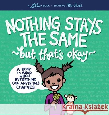 Nothing Stays the Same, But That's Okay: A Book to Read When Everything (or Anything) Changes Sara Olsher 9781736611418 Mighty + Bright