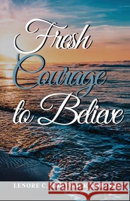 Fresh Courage To Believe Lenore C. Uddyback-Fortson 9781736611838 Lenore C. Enterprises