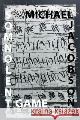 Somnolent Game Michael Jacobson   9781736614709 Post-Asemic Press