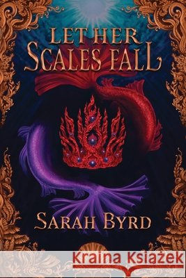 Let Her Scales Fall Sarah Byrd 9781736616628