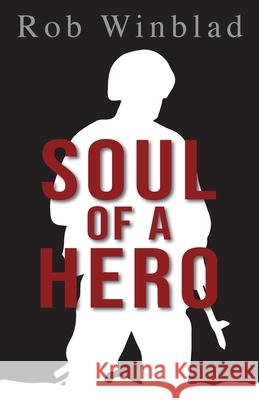 Soul of a Hero Rob Winblad Christopher D. Stewart 9781736617243