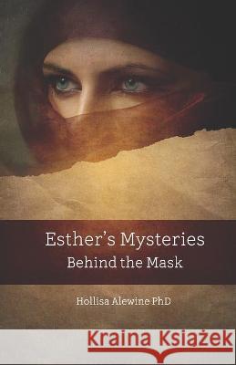 Esther's Mysteries Behind the Mask Hollisa Alewine, PhD 9781736621202 Beky Books