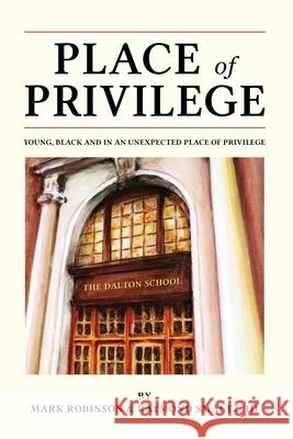 Place of Privilege: Young, Black and in an unexpected place of privilege Mark S. Robinson Raymond B. Smaltz 9781736621516