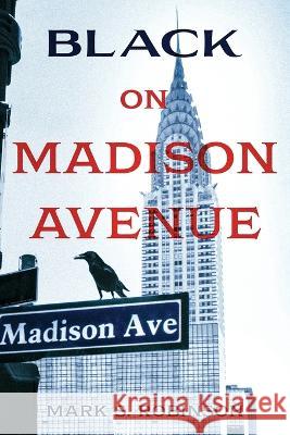 Black On Madison Avenue Mark S. Robinson 9781736621547