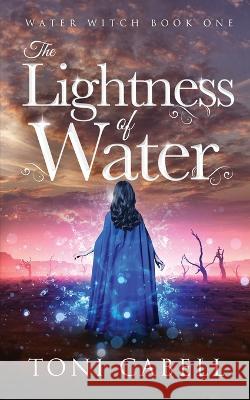 The Lightness of Water Toni Cabell   9781736624470 Endwood Press LLC