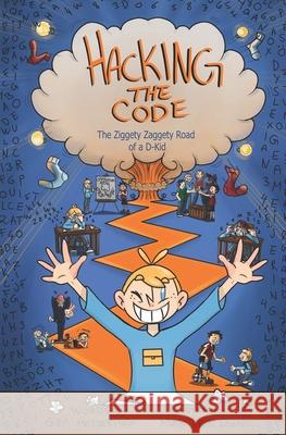 Hacking the Code: The Ziggety Zaggety Road of a Dyslexic Kid  Gea Meijering 9781736626108