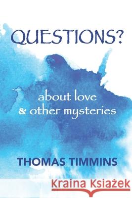Questions?: about love and other mysteries Thomas Timmins 9781736633410 Zoe Town Media