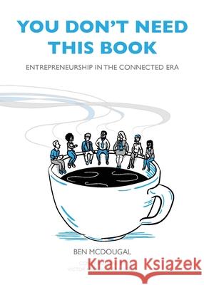 You Don't Need This Book: Entrepreneurship in the Connected Era Ben McDougal Victor Hwang Brad Feld 9781736635711 Pour Over Publishing
