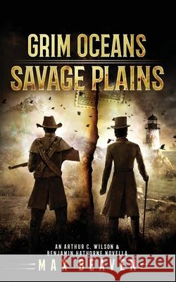 Grim Oceans, Savage Plains: An Arthur C. Wilson and Benjamin Hathorne Novella Max Beaven 9781736636237