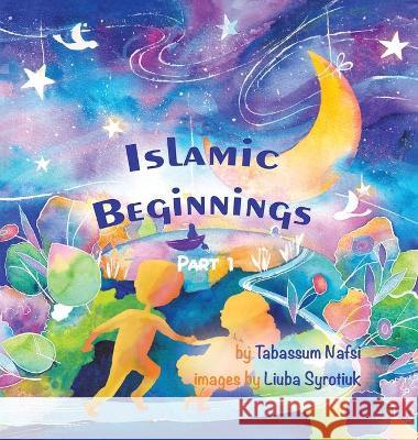 Islamic Beginnings Part 1 Tabassum Nafsi 9781736637944