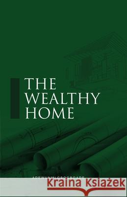 The Wealthy Home Adewunmi Gbogboade 9781736638767 G Publishing