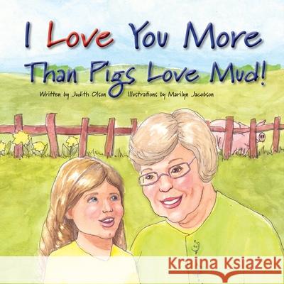 I Love You More Than Pigs Love Mud! Judith Olson Marilyn Jacobson 9781736639221 Red Squirrel Publishing