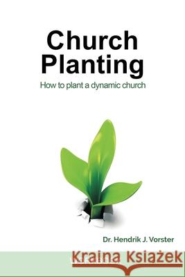 Church Planting Workbook: A practical guidebook to plant Disciple-making churches Hendrik J. Vorster 9781736642689