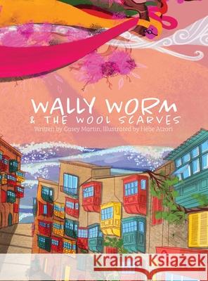 Wally Worm and the Wool Scarves William C. Martin Hebe Azteri 9781736642917 Freckled Color Publishing