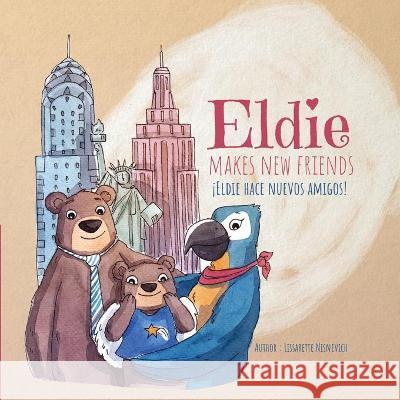 Eldie makes new friends! / Eldie hace nuevos amigos! Lissarette Nisnevich Carisa Musialik 9781736643907