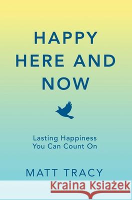 Happy Here and Now Matt Tracy 9781736645918 Chiloe Publishing