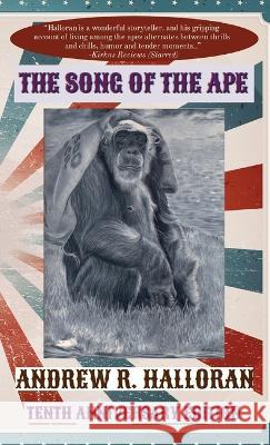 The Song of the Ape: Tenth Anniversary Edition Andrew R Halloran   9781736649848 Elgin Press