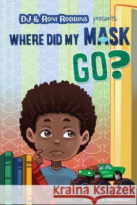 Where Did My Mask Go? Roni Robbins Dj Robbins Holber Visconti 9781736653609 Mommy and Me Publishing