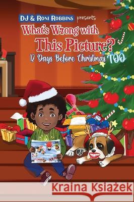 What's Wrong with This Picture? 12 Days Before Christmas TOO Roni Robbins Dj Robbins Nisansala Alwis 9781736653647 Mommy and Me Publishing