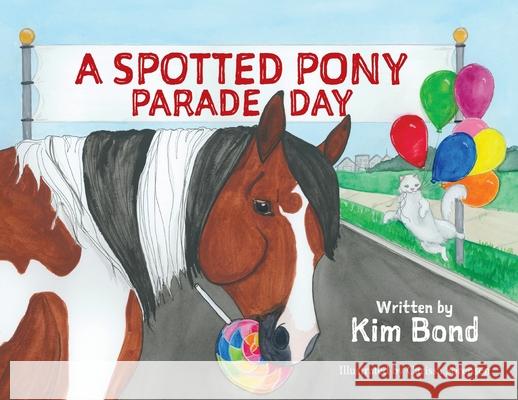 A Spotted Pony Parade Day Bond                                     Carissa Sorensen 9781736653920 Aspottedpony LLC