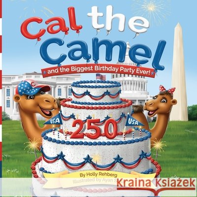 Cal the Camel and the Biggest Birthday Party Ever! Ayan Saha Holly Rehberg 9781736658062 Cal the Camel