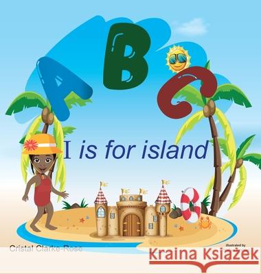 ABC I is for island Cristal Clarke-Rose, Arshad 9781736658307 Cristal Clarke