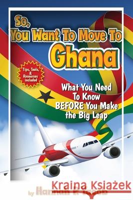 So, You Want to Move To Ghana Hannah P. Yacob 9781736661383 Jai Publishing House Incorporated