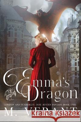 Emma\'s Dragon: London and Pemberley M. Verant 9781736662946 Acerbic Press