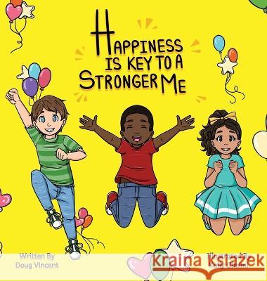Happiness Is Key To A Stronger Me Douglas Vincent Kelly Glielmi 9781736663837