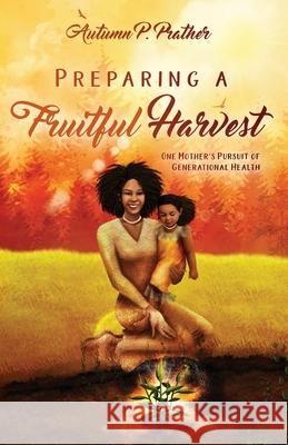Preparing a Fruitful Harvest Autumn Prather 9781736667200 True Vine Publishing Co