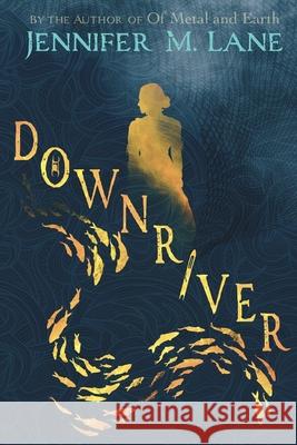 Downriver Jennifer M. Lane 9781736669129 Pen and Key Publishing