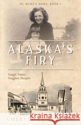 Alaska's Firy: Tough Times Tougher People Coapstick, Cheryle 9781736670606 Biorka Books