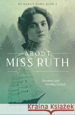 About Miss Ruth: Dreams Lost Destiny Found Coapstick, Cheryle 9781736670699 Biorka Books