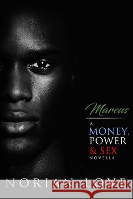 Marcus: A Money, Power & Sex Novella Norian Love 9781736670750 Project 7even Publishing