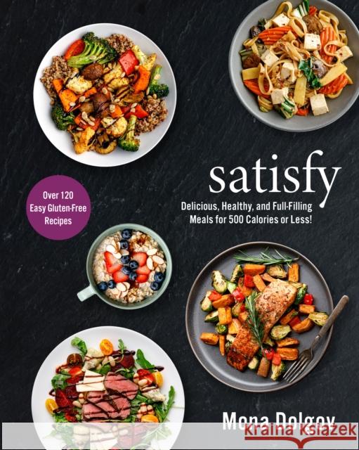 Satisfy: Delicious, Healthy, and Full-Filling Meals for 500 Calories or Less! Mona Dolgov 9781736675601 You Live Right