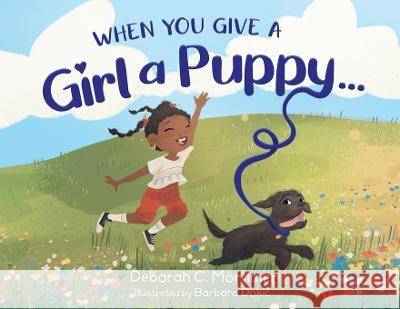 When You Give a Girl a Puppy... Deborah C Mortimer, Barbara Dokic 9781736677070