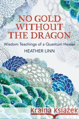 No Gold Without the Dragon Heather Linn 9781736679388 Sacred Dragon Publishing