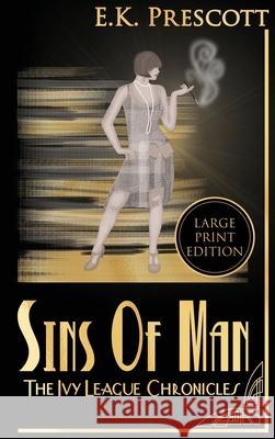 The Ivy League Chronicles: The Sins Of Man Book 2 (Large Print Edition) Prescott, E. K. 9781736680636 Eve Cassano