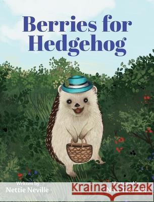 Berries for Hedgehog Nettie Neville Nisa Tokmak 9781736681602 Nettie Neville