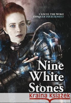 Nine White Stones - Hardcover ed.: Cancel the Woke. Conquer Your Demons. Dan Kazi 9781736683637 Blurb