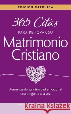 365 Citas para Renovar su Matrimonio Cristiano - Edición Católica: Aumentando su intimidad emocional una pregunta a la vez Nygaard, Dana 9781736683828 Christian Comfort Comforting