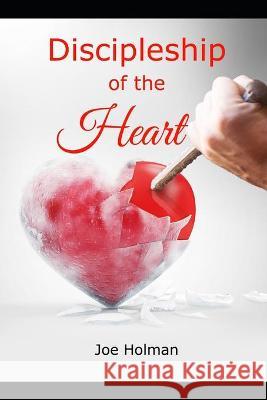 Discipleship of the Heart Joe Holman 9781736685013