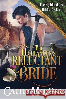 The Highlander's Reluctant Bride: A Scottish Medieval Romance Cathy MacRae 9781736685211 Short Dog Press
