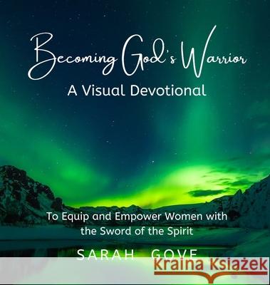 Becoming God's Warrior Sarah Gove 9781736688205