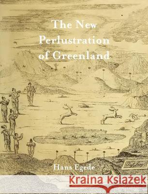 The New Perlustration of Greenland Hans Egede 9781736690208 International Polar Institute