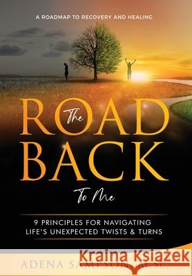 The Road Back to Me: 9 Principles for Navigating Life's Unexpected Twists & Turns Adena Sampson 9781736691021 Outloud Productions