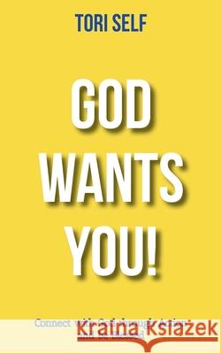 God Wants You!: Connect with God through Action and be Blessed Tori Self 9781736691908