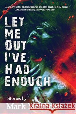 Let Me Out I've Had Enough Mark Matthews 9781736695036 Wicked Run Press