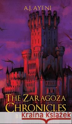 The Zaragoza Chronicles: Beginnings A. J. Ayeni 9781736695319 A.J. Ayeni