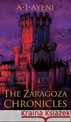 The Zaragoza Chronicles: Beginnings A. J. Ayeni 9781736695319 A.J. Ayeni